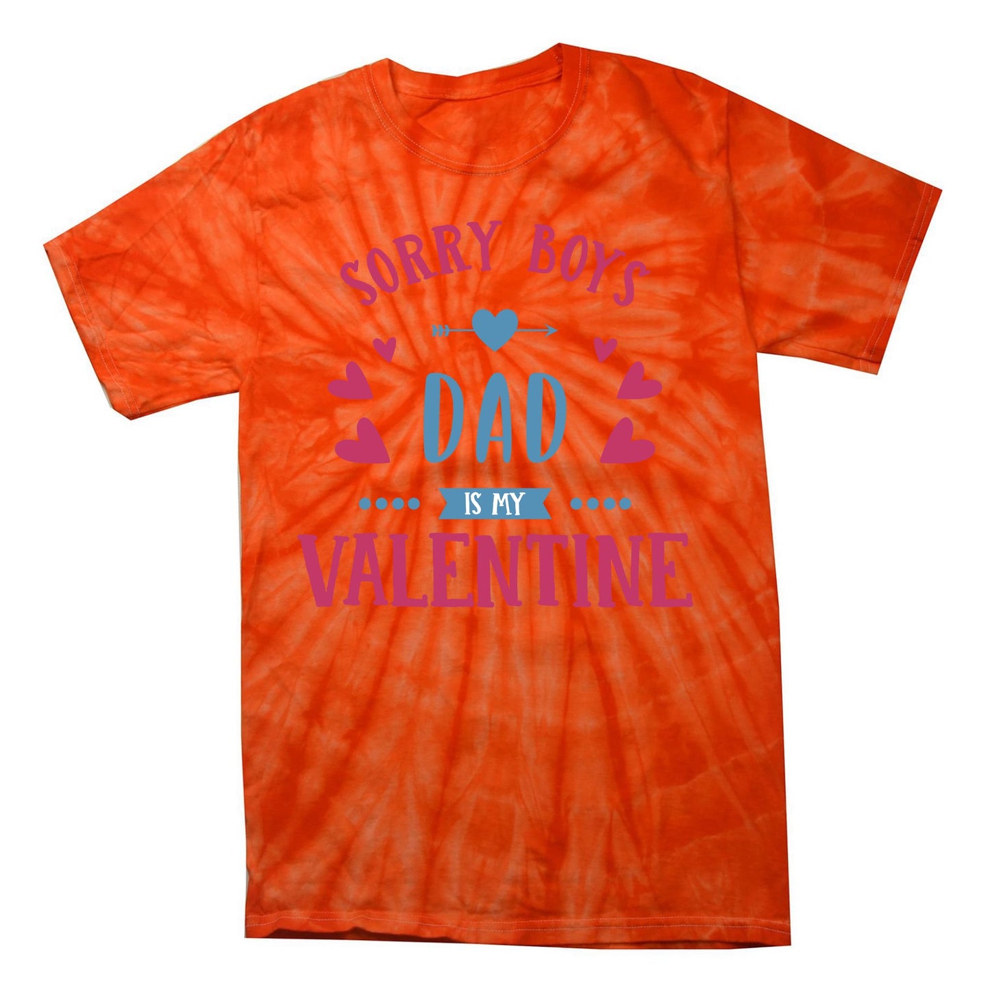 Sorry Dad Is My Valentine Funny Tie-Dye T-Shirt