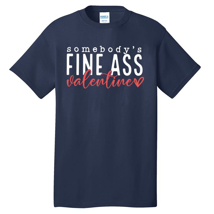 Somebodys Fine Ass Valentine Tall T-Shirt