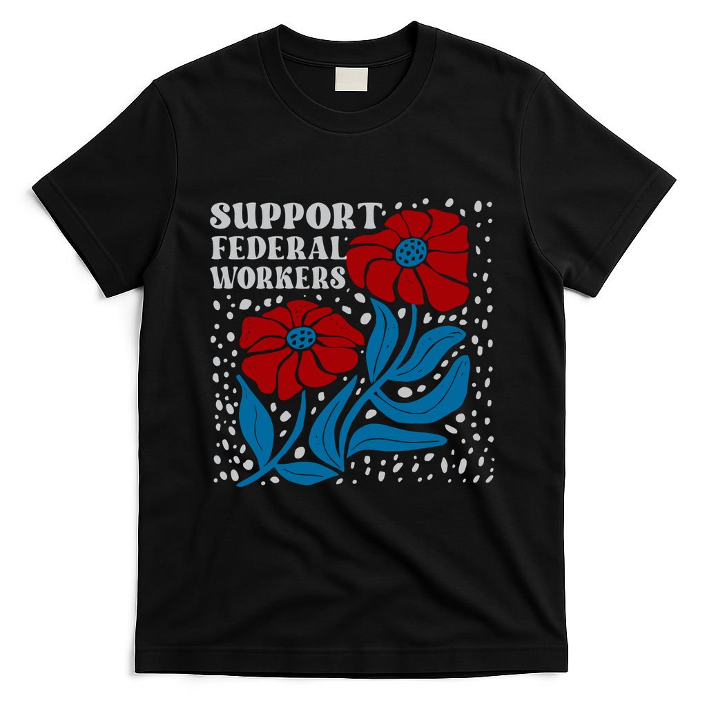 Support Federal Workers  Anti Trump . T-Shirt