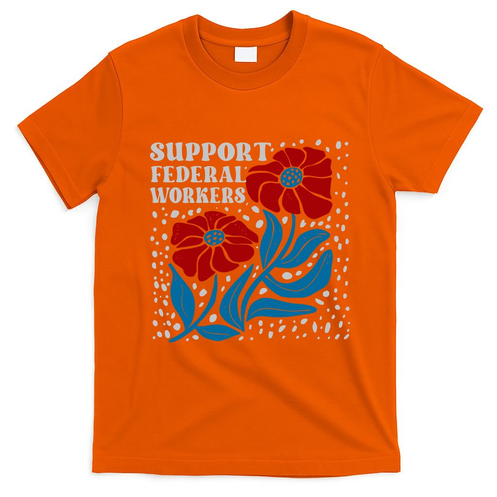 Support Federal Workers  Anti Trump . T-Shirt