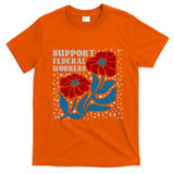 Support Federal Workers  Anti Trump . T-Shirt