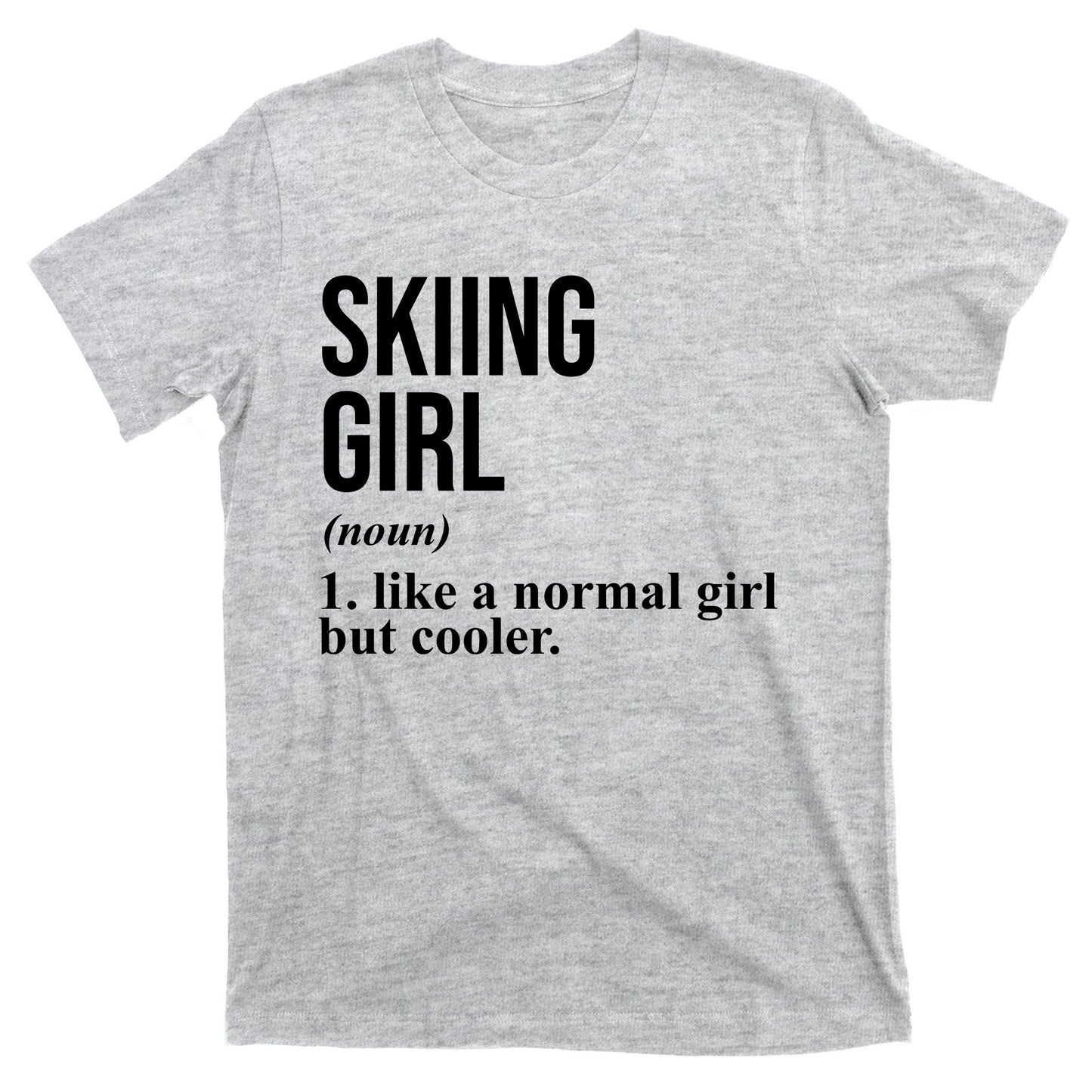 Skiing Girl Definition Like A Normal Girl But Cooler T-Shirt