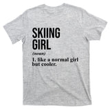 Skiing Girl Definition Like A Normal Girl But Cooler T-Shirt