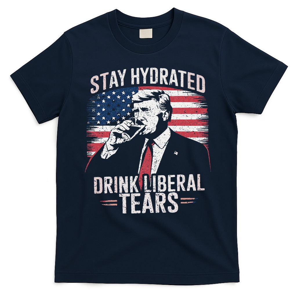 Stay Hydrated And Drink LiberalS Tears Trump 2025 T-Shirt