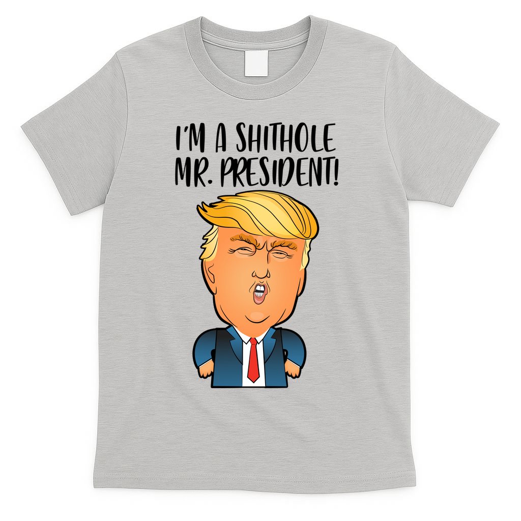 IM A Shithole Mr. President Funny Trump T-Shirt