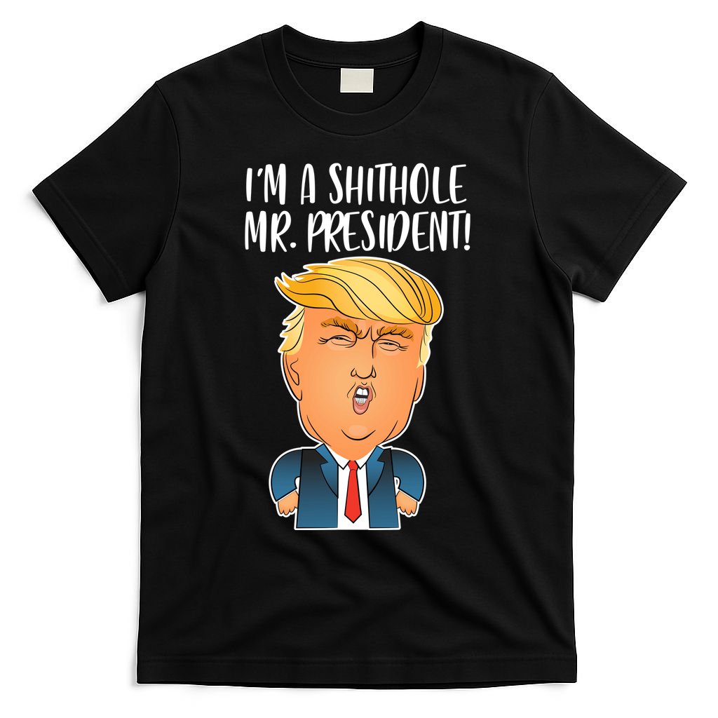IM A Shithole Mr. President Funny Trump T-Shirt