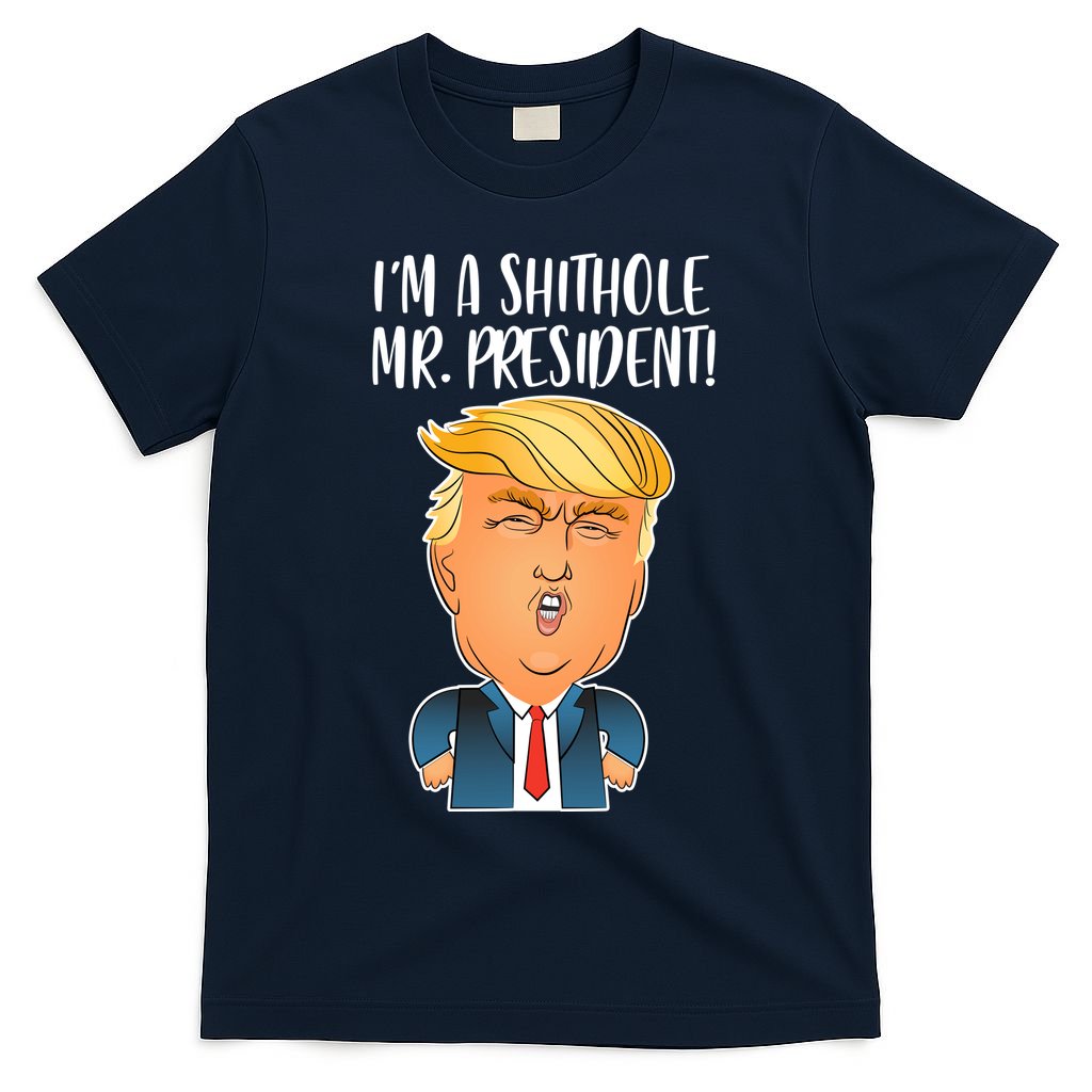 IM A Shithole Mr. President Funny Trump T-Shirt