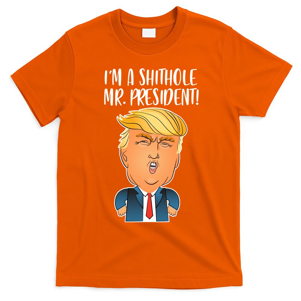 IM A Shithole Mr. President Funny Trump T-Shirt