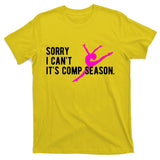 Sorry I CanT Comp Season Cheer Comp Dance Dancing T-Shirt