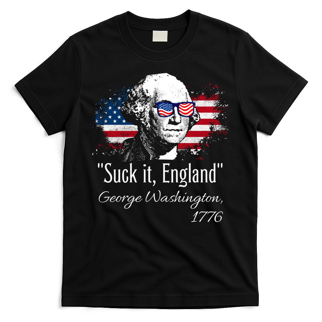 SUCK IT ENGLAND Funny 4th Of July George Washington 1776 T-Shirt