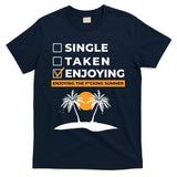 Single Taken Enjoying Summer T-Shirt