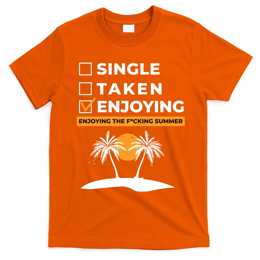 Single Taken Enjoying Summer T-Shirt
