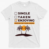 Single Taken Enjoying Summer T-Shirt