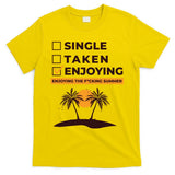 Single Taken Enjoying Summer T-Shirt