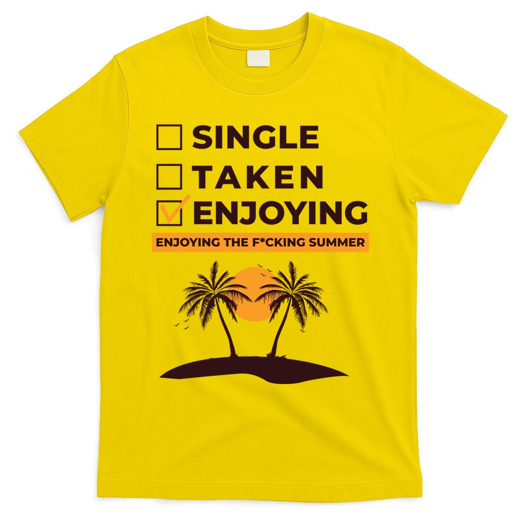Single Taken Enjoying Summer T-Shirt