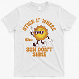 Stick It Where The Sun Dont Shine T-Shirt