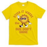 Stick It Where The Sun Dont Shine T-Shirt