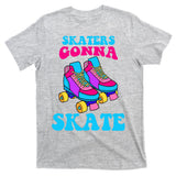Skaters Gonna Skate T-Shirt