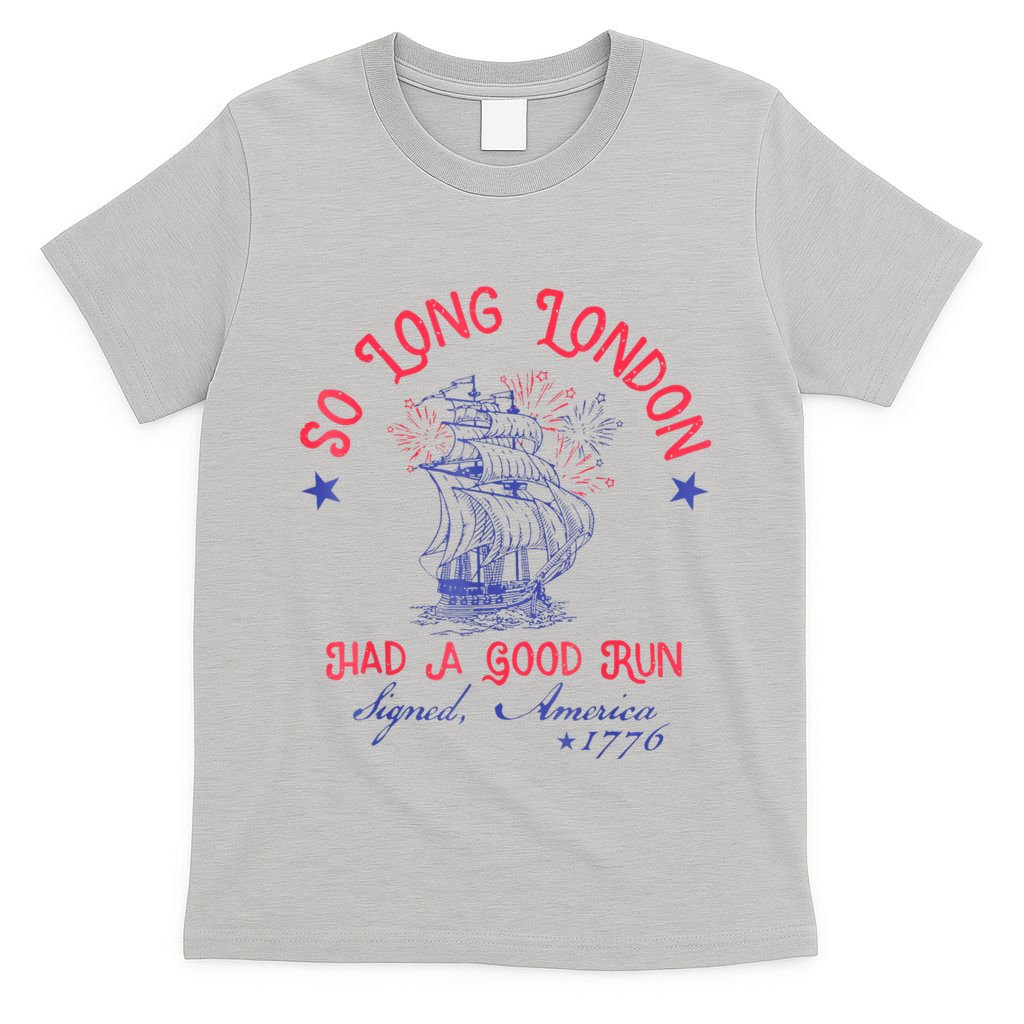 So Long London Had A Good Run Funny 4th Of July T-Shirt