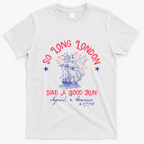 So Long London Had A Good Run Funny 4th Of July T-Shirt
