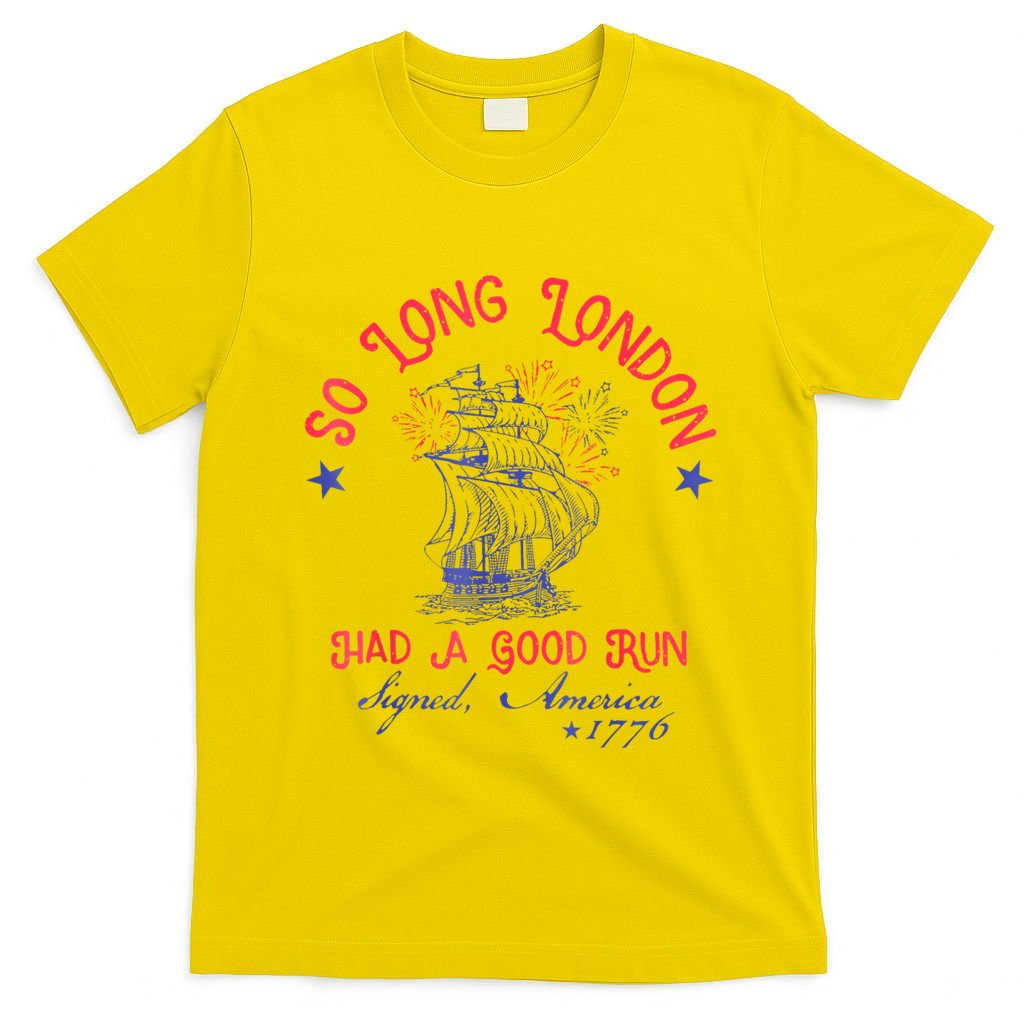 So Long London Had A Good Run Funny 4th Of July T-Shirt