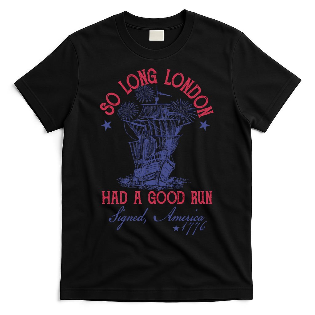 So Long London 4th Of July Had A Good Run T-Shirt