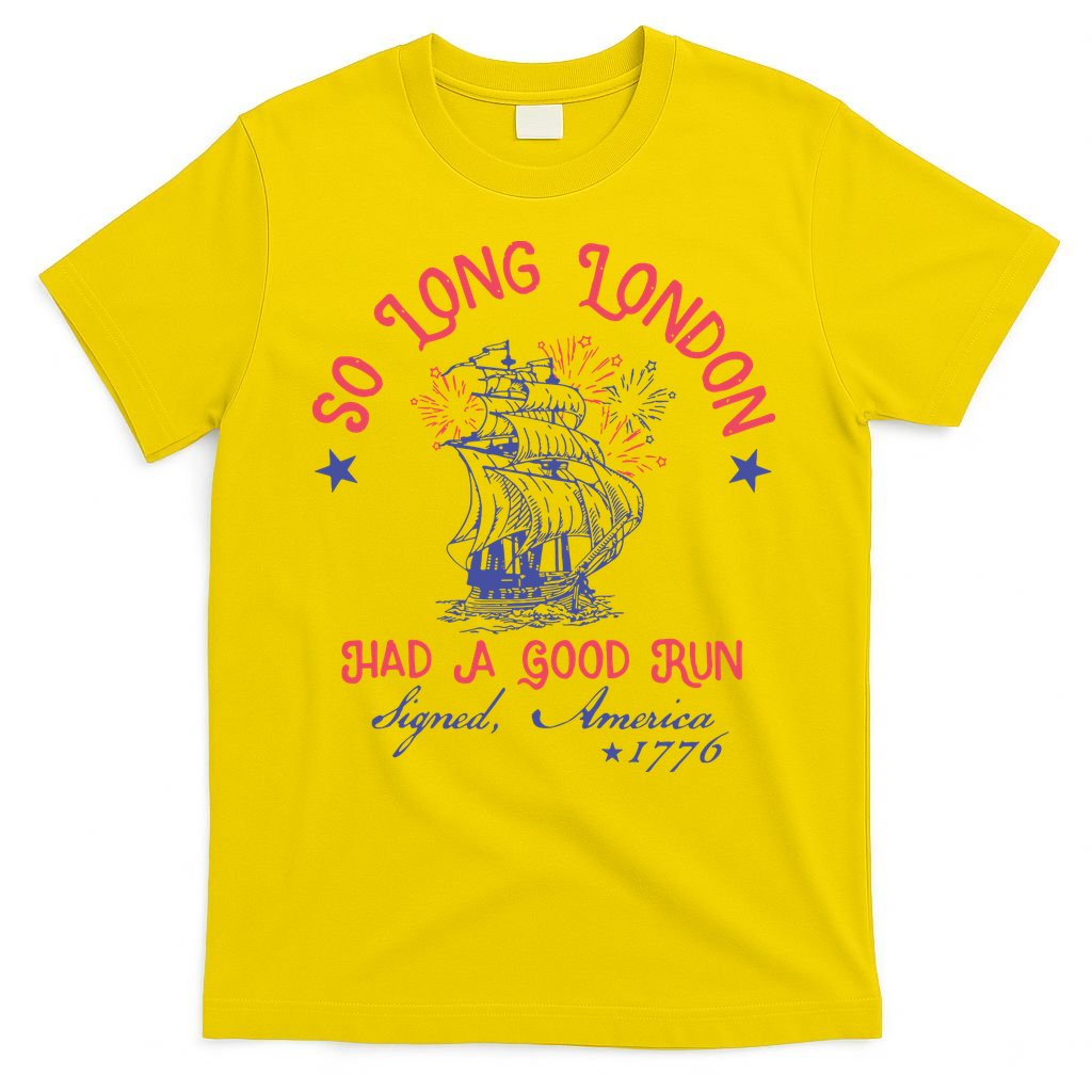 So Long London Had A Good Run Funny 4th Of July T-Shirt