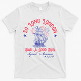 So Long London Had A Good Run Funny 4th Of July T-Shirt