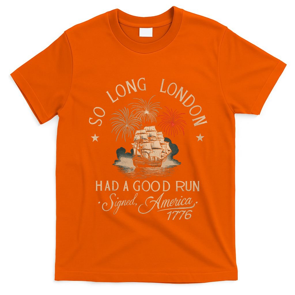 So Long London Had A Good Run Funny 4th Of July America 1776 T-Shirt
