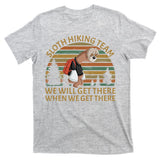 Sloth Hiking Team We Will Get There When We Get There T-Shirt