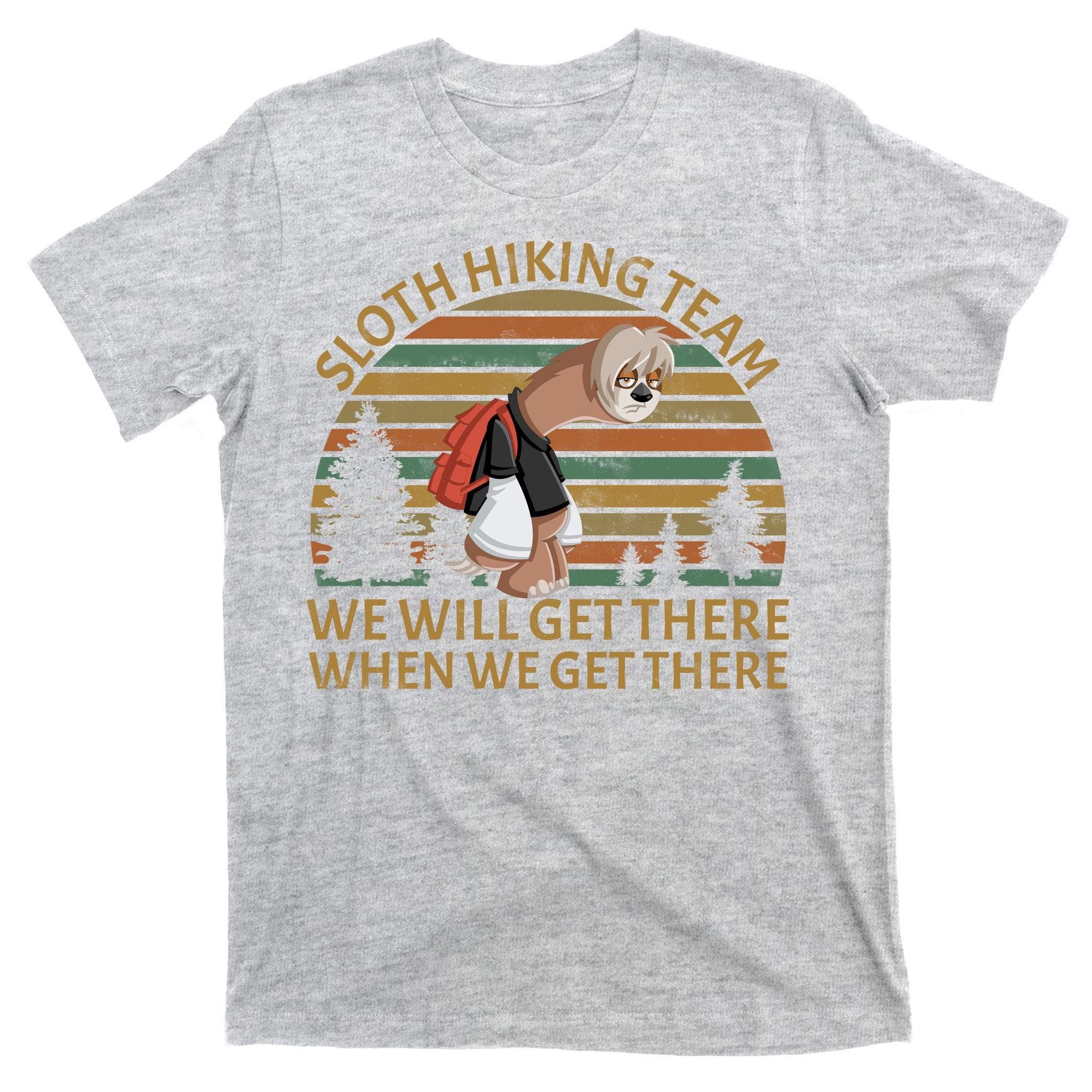 Sloth Hiking Team We Will Get There When We Get There T-Shirt