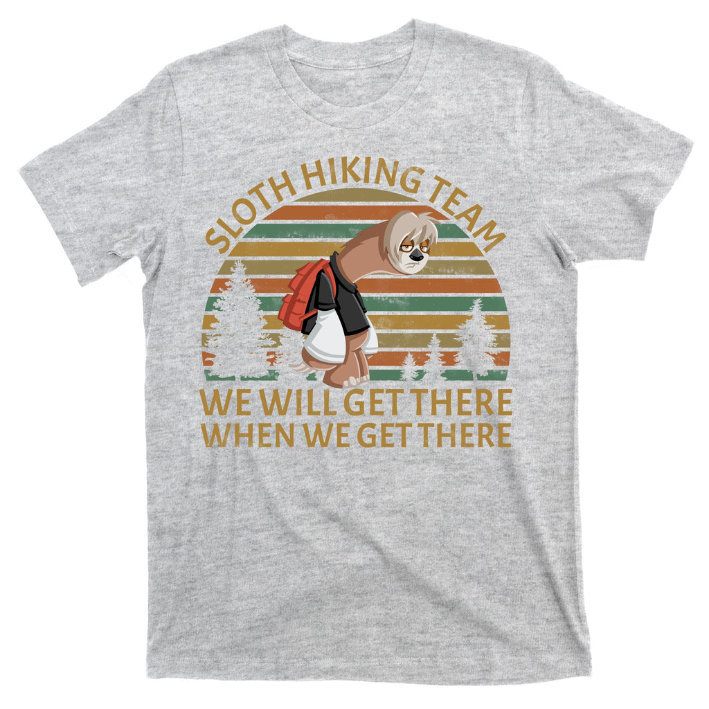 Sloth Hiking Team We Will Get There When We Get There T-Shirt