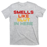 Smells Like Slut In Here Funny T-Shirt