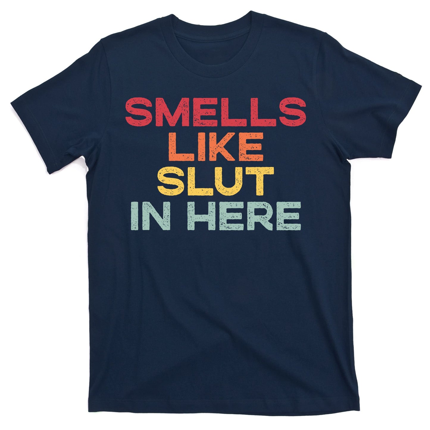 Smells Like Slut In Here Funny T-Shirt