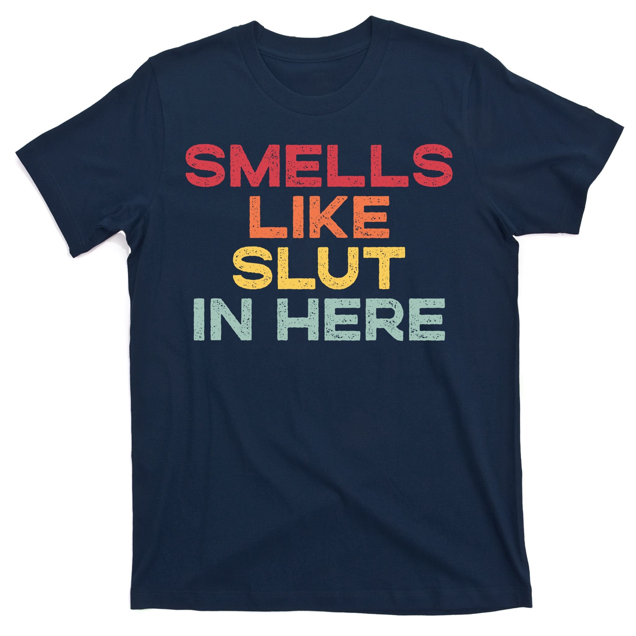 Smells Like Slut In Here Funny T-Shirt