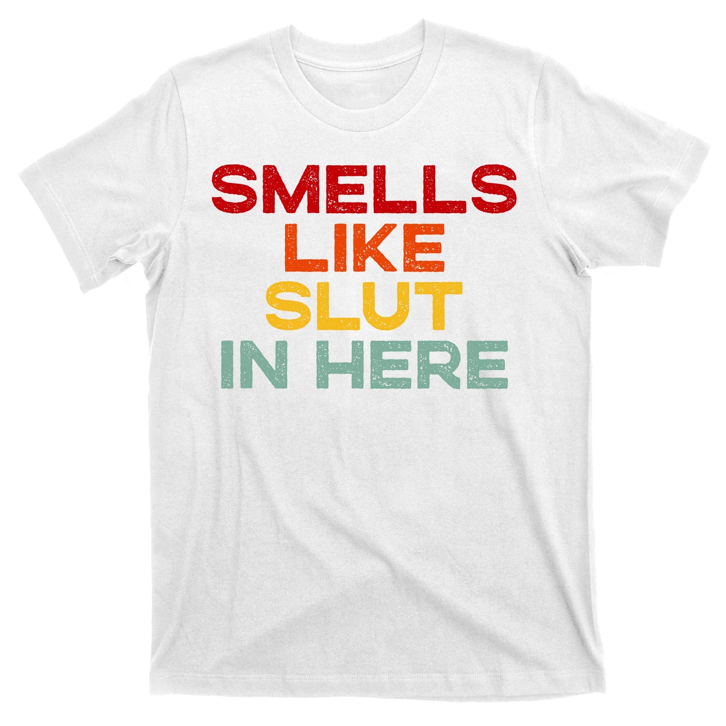 Smells Like Slut In Here Funny T-Shirt