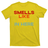 Smells Like Slut In Here Funny T-Shirt