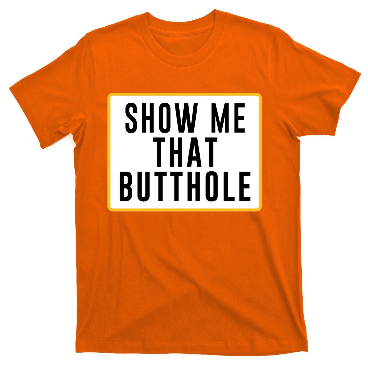 Show Me That Butthole T-Shirt