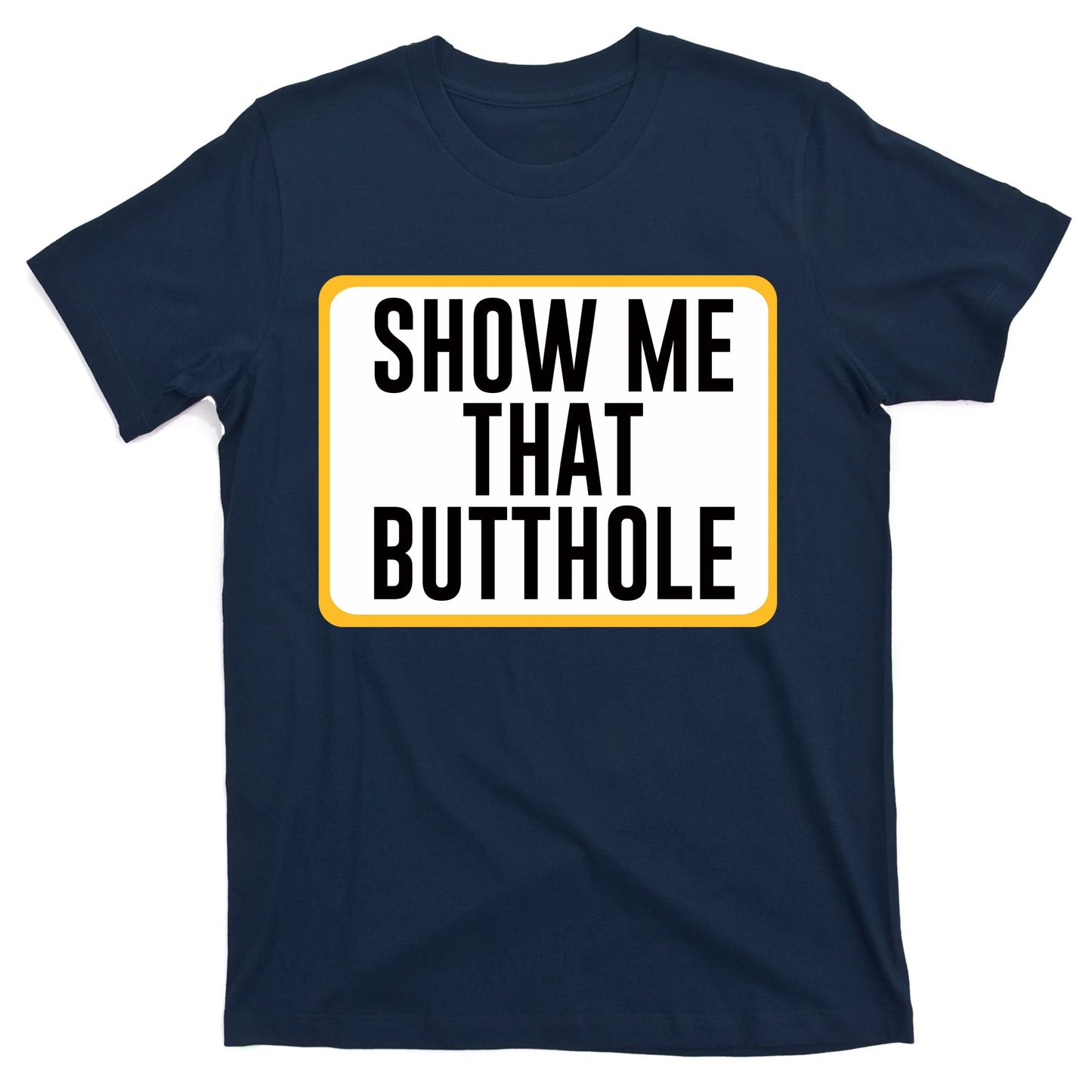 Show Me That Butthole T-Shirt