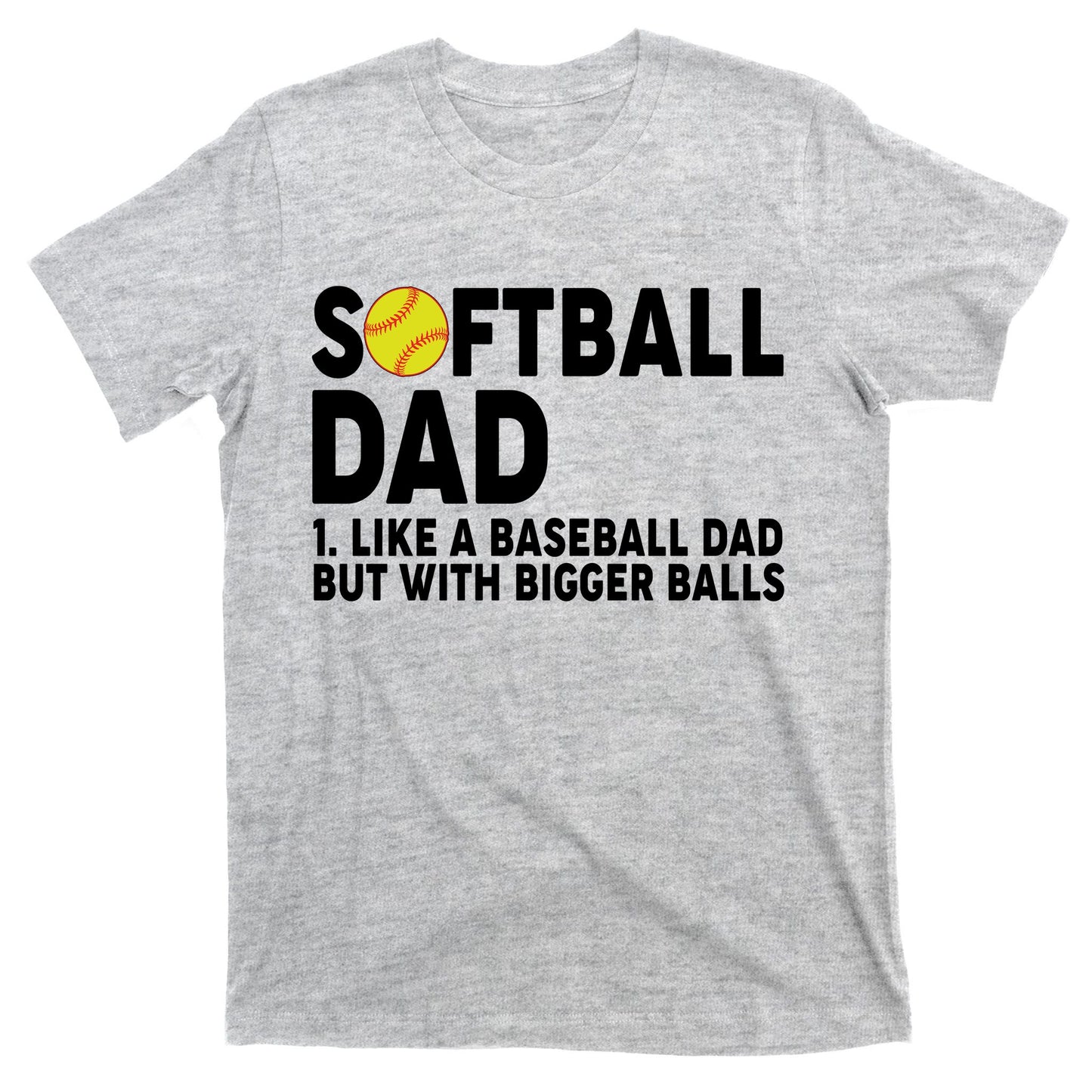 Softball Dad Like A Baseball Dad But With Bigger Balls T-Shirt