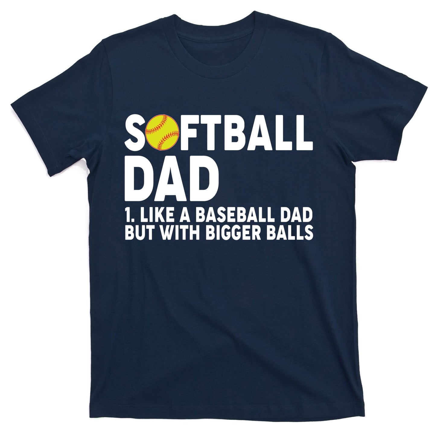 Softball Dad Like A Baseball Dad But With Bigger Balls T-Shirt