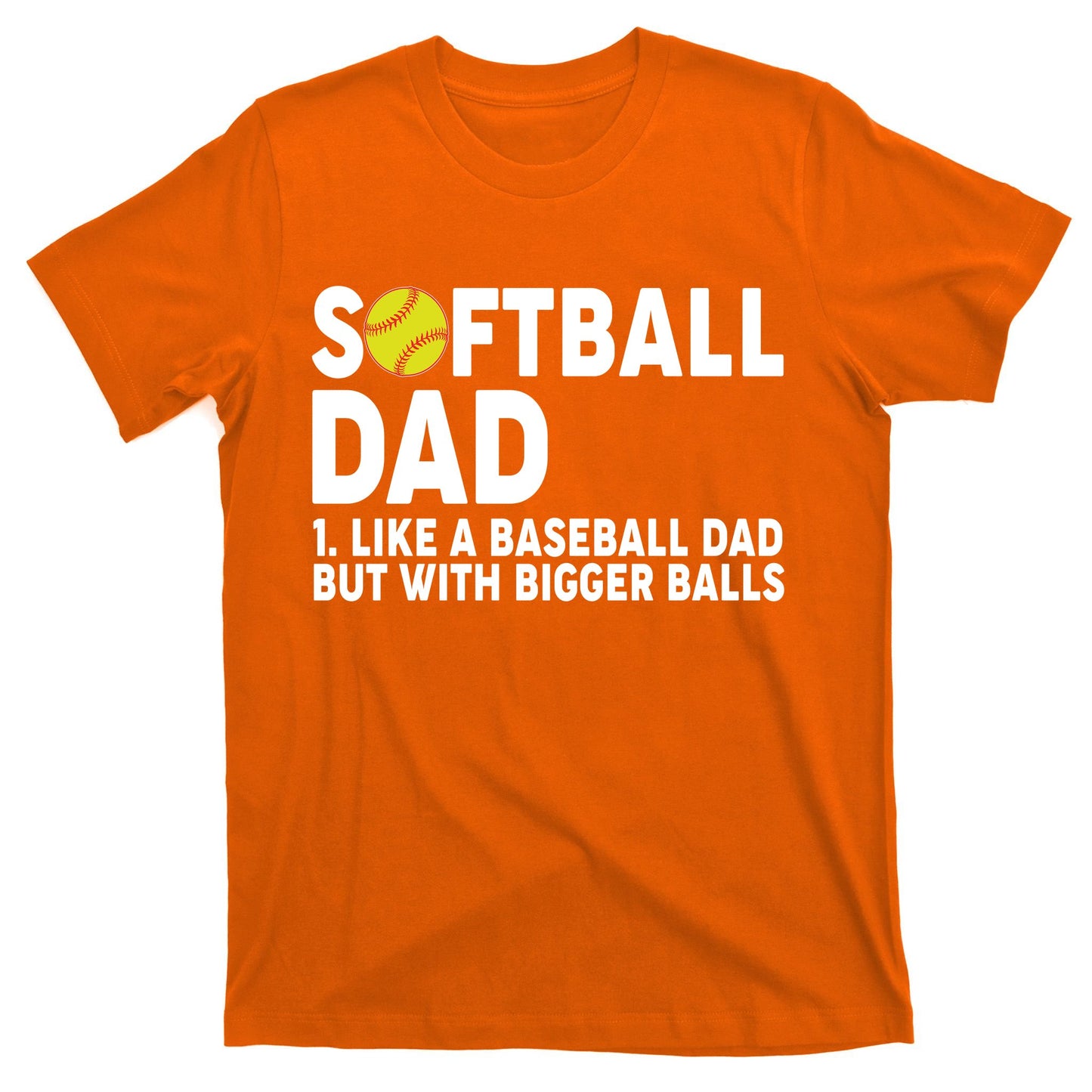 Softball Dad Like A Baseball Dad But With Bigger Balls T-Shirt