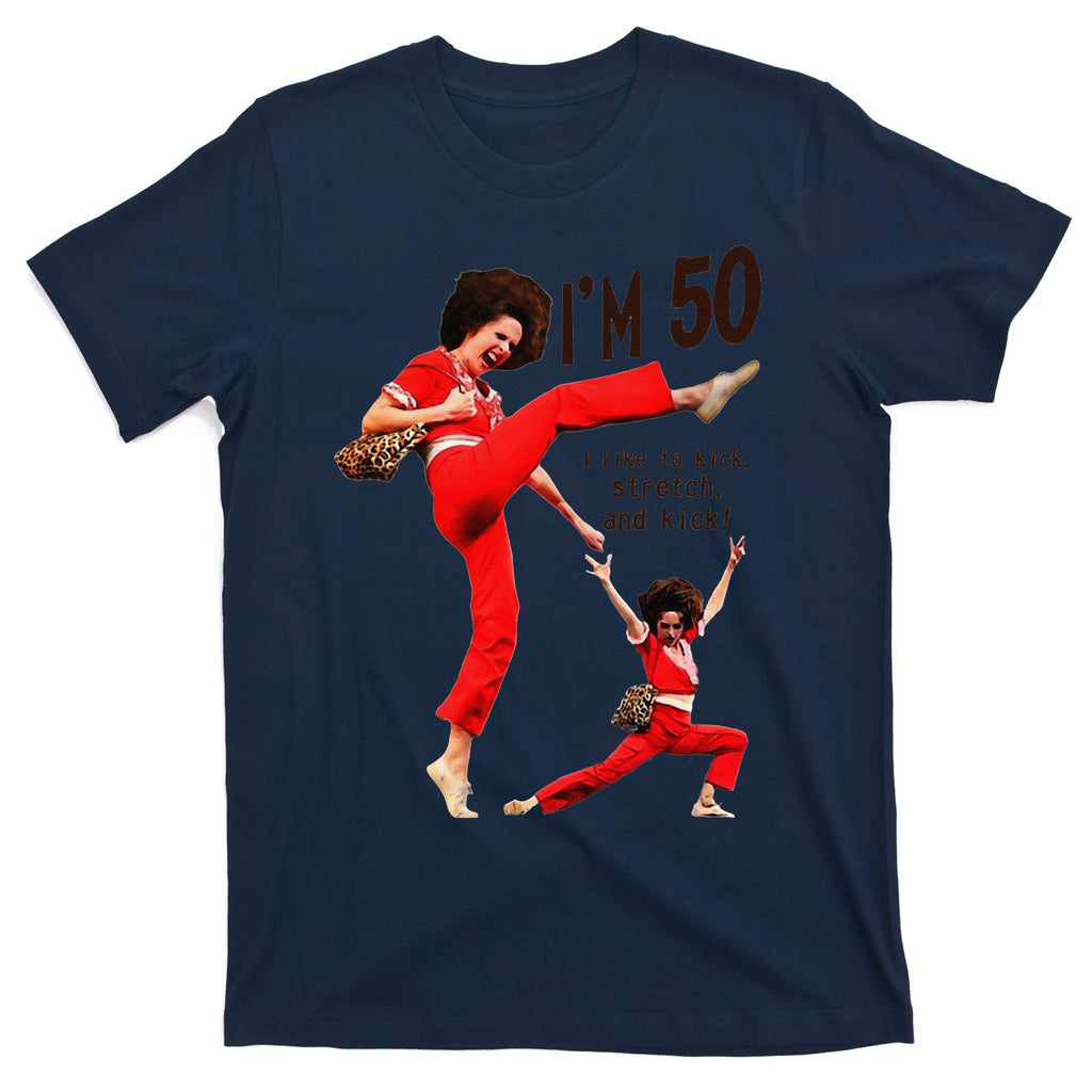 Sally OMalley IM 50 I Like To Kick Streth And Kick T-Shirt