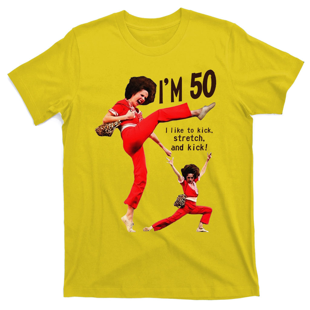 Sally OMalley IM 50 I Like To Kick Streth And Kick T-Shirt