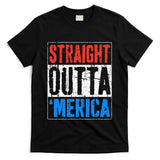 Straight Outta Merica 4th Of July T-Shirt