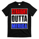 Straight Outta Merica America United States 4th Of July USA T-Shirt