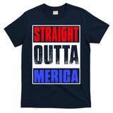 Straight Outta Merica America United States 4th Of July USA T-Shirt