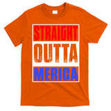 Straight Outta Merica America United States 4th Of July USA T-Shirt
