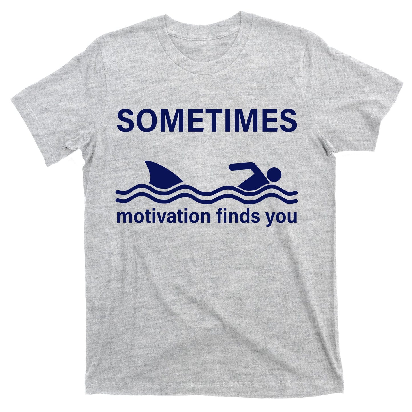 Sometimes Motivation Finds You T-Shirt