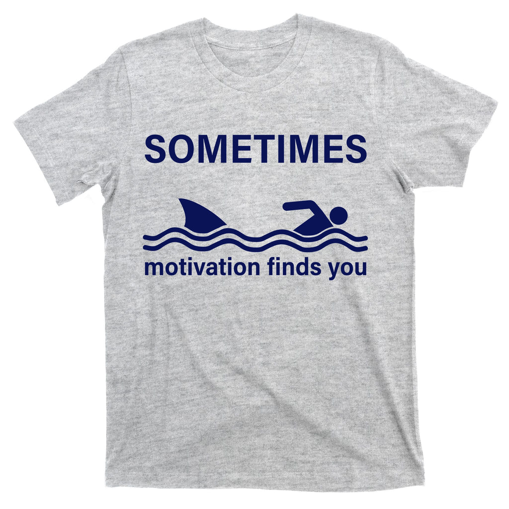 Sometimes Motivation Finds You T-Shirt